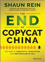 The End Of Copycat China: The Rise Of Creativity, Innovation, And Individualism In Asia