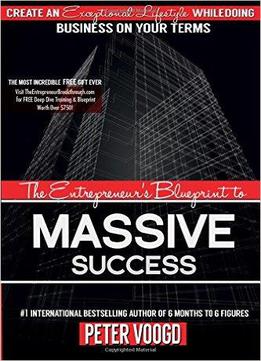 The Entrepreneur's Blueprint To Massive Success