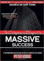 The Entrepreneur's Blueprint To Massive Success