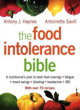 The Food Intolerance Bible: A Nutritionist's Plan To Beat Food Cravings, Fatigue, Mood Swings, Bloating, Headaches...