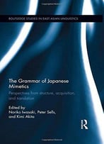 The Grammar Of Japanese Mimetics: Perspectives From Structure, Acquisition, And Translation