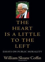 The Heart Is A Little To The Left: Essays On Public Morality