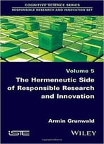 The Hermeneutic Side Of Responsible Research And Innovation