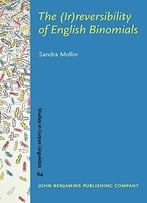 The (Ir)Reversibility Of English Binomials: Corpus, Constraints, Developments