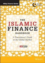 The Islamic Finance Handbook: A Practitioner's Guide To The Global Markets