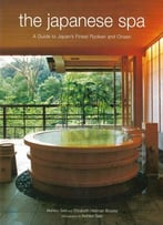 The Japanese Spa: A Guide To Japan's Finest Ryokan And Onsen