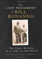The Last Testament Of Bill Bonanno: The Final Secrets Of A Life In The Mafia