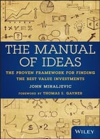 The Manual Of Ideas: The Proven Framework For Finding The Best Value Investments