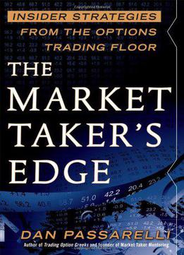 The Market Taker's Edge: Insider Strategies From The Options Trading Floor