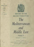 The Mediterranean And Middle East Volume V (History Of The Second World War)