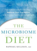 The Microbiome Diet: The Scientifically Proven Way To Restore Your Gut Health And Achieve Permanent Weight Loss
