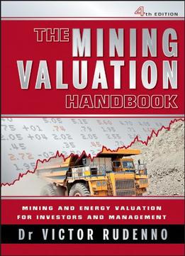 The Mining Valuation Handbook: Mining And Energy Valuation For Investors And Management, 4th Edition