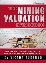 The Mining Valuation Handbook: Mining And Energy Valuation For Investors And Management, 4th Edition