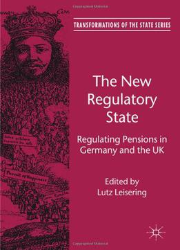 The New Regulatory State: Regulating Pensions In Germany And The Uk