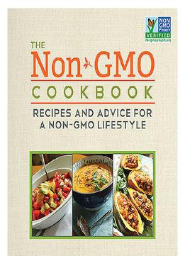 The Non-gmo Cookbook: Recipes And Advice For A Non-gmo Lifestyle