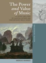 The Power And Value Of Music : Its Effect And Ethos In Classical Authors And Contemporary Music Theory
