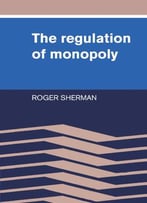 The Regulation Of Monopoly By Roger Sherman