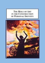The Role Of Art In The Construction Of Personal Identity: Toward A Phenomenology Of Aesthetic Self-Consciousness