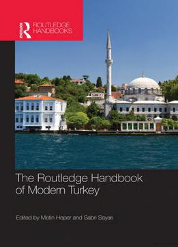 The Routledge Handbook Of Modern Turkey