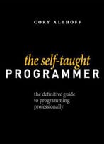 The Self-Taught Programmer: The Definitive Guide To Programming Professionally