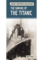 The Sinking Of The Titanic (Great Historic Disasters) By Rebecca Aldridge