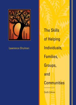 The Skills Of Helping Individuals, Families, Groups, And Communities, 6 Edition