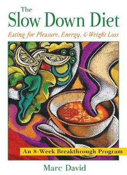The Slow Down Diet: Eating For Pleasure, Energy And Weight Loss