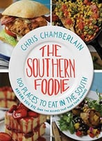 The Southern Foodie: 100 Places To Eat In The South Before You Die (And The Recipes That Made Them Famous)