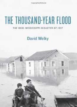 The Thousand-year Flood: The Ohio-mississippi Disaster Of 1937