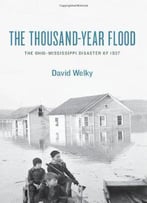 The Thousand-Year Flood: The Ohio-Mississippi Disaster Of 1937