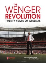 The Wenger Revolution: Twenty Years Of Arsenal