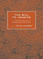 The Will To Imagine: A Justification Of Skeptical Religion