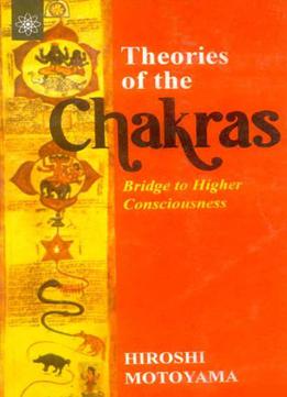 Theories Of The Chakras : Bridge To Higher Consciousness