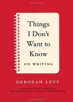 Things I Don't Want To Know: On Writing