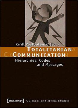 Totalitarian Communication: Hierarchies, Codes And Messages