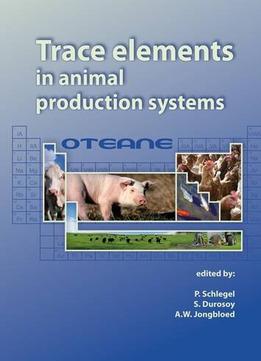 Trace Elements In Animal Production Systems By Peter Schlegel