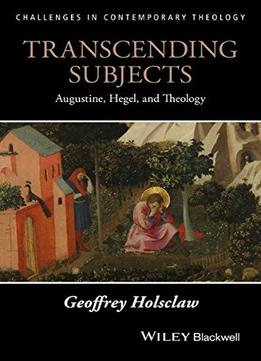 Transcending Subjects: Augustine, Hegel, And Theology