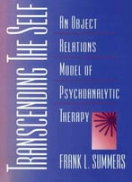 Transcending The Self: An Object Relations Model Of Psychoanalytic Therapy
