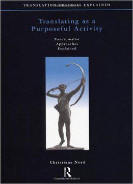 Translating As A Purposeful Activity: Functionalist Approaches Explained