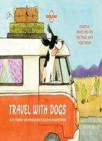 Travel With Dogs: Essential Advice And Tips For Travel With Your Pooch