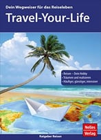 Travel-Your-Life: Dein Wegweiser Für Das Reiseleben