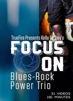 Truefire - Focus On: Blues-Rock Power Trio With Kelly Richey (2016)