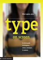 Type On Screen: A Critical Guide For Designers, Writers, Developers, And Students