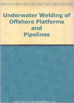 Underwater Welding Of Offshore Platforms And Pipelines