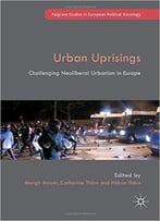 Urban Uprisings: Challenging Neoliberal Urbanism In Europe