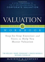 Valuation Workbook: Step-By-Step Exercises And Tests To Help You Master Valuation + Ws, 6th Edition