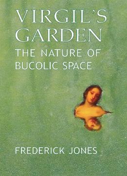 Virgil's Garden: The Nature Of Bucolic Space