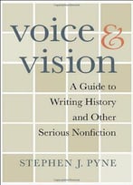 Voice & Vision: A Guide To Writing History And Other Serious Nonfiction