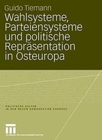 Wahlsysteme, Parteiensysteme Und Politische Repräsentation In Osteuropa