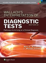 Wallach's Interpretation Of Diagnostic Tests: Pathways To Arriving At A Clinical Diagnosis, 10th Edition